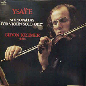 Gidon Kremer ‎– Eugene Ysaye - Six Sonatas For Violin Solo Op.27