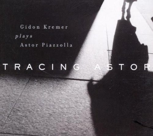 Gidon Kremer plays Astor Piazzolla ‎– Tracing Astor